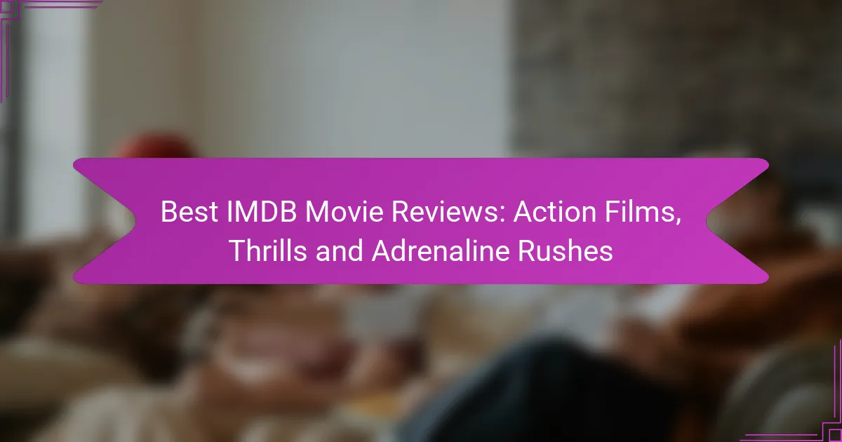 Best IMDB Movie Reviews: Action Films, Thrills and Adrenaline Rushes