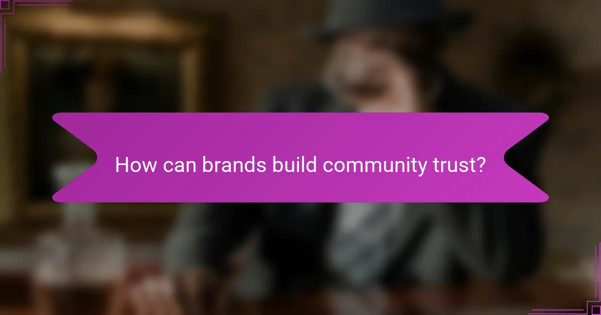 How can brands build community trust?