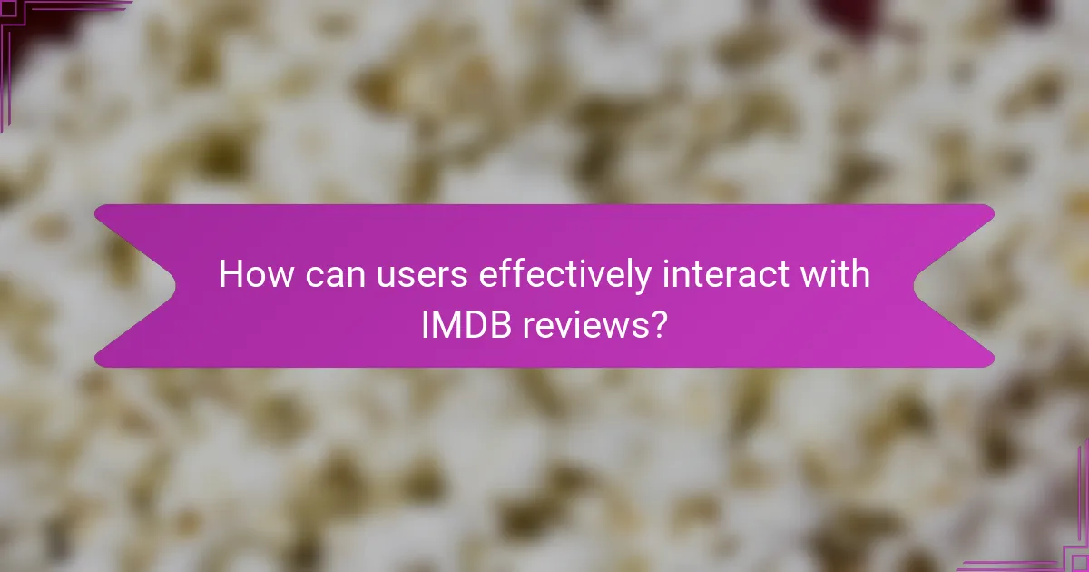 How can users effectively interact with IMDB reviews?