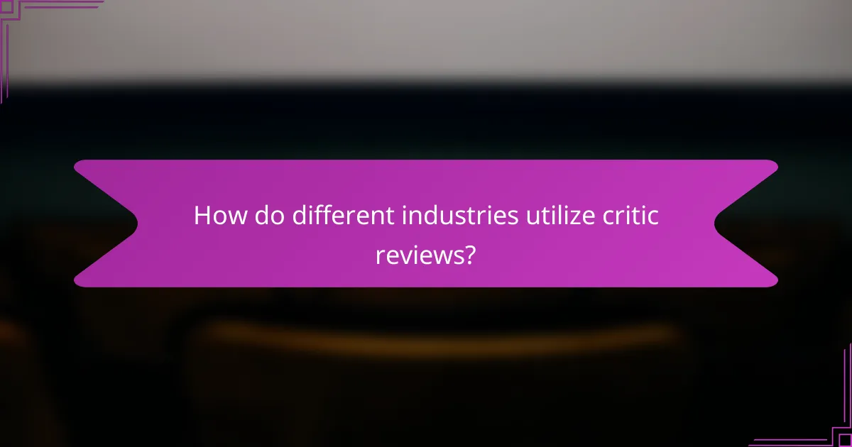How do different industries utilize critic reviews?