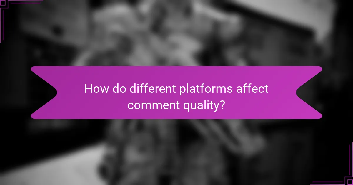 How do different platforms affect comment quality?