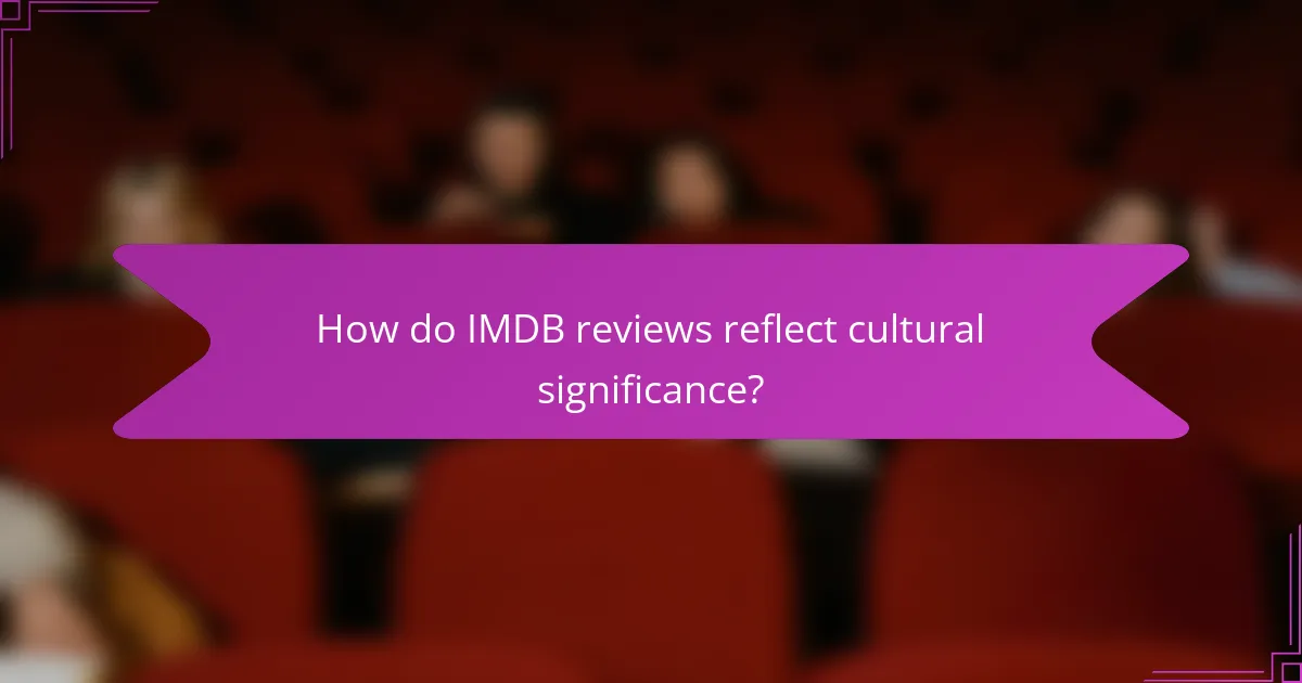How do IMDB reviews reflect cultural significance?