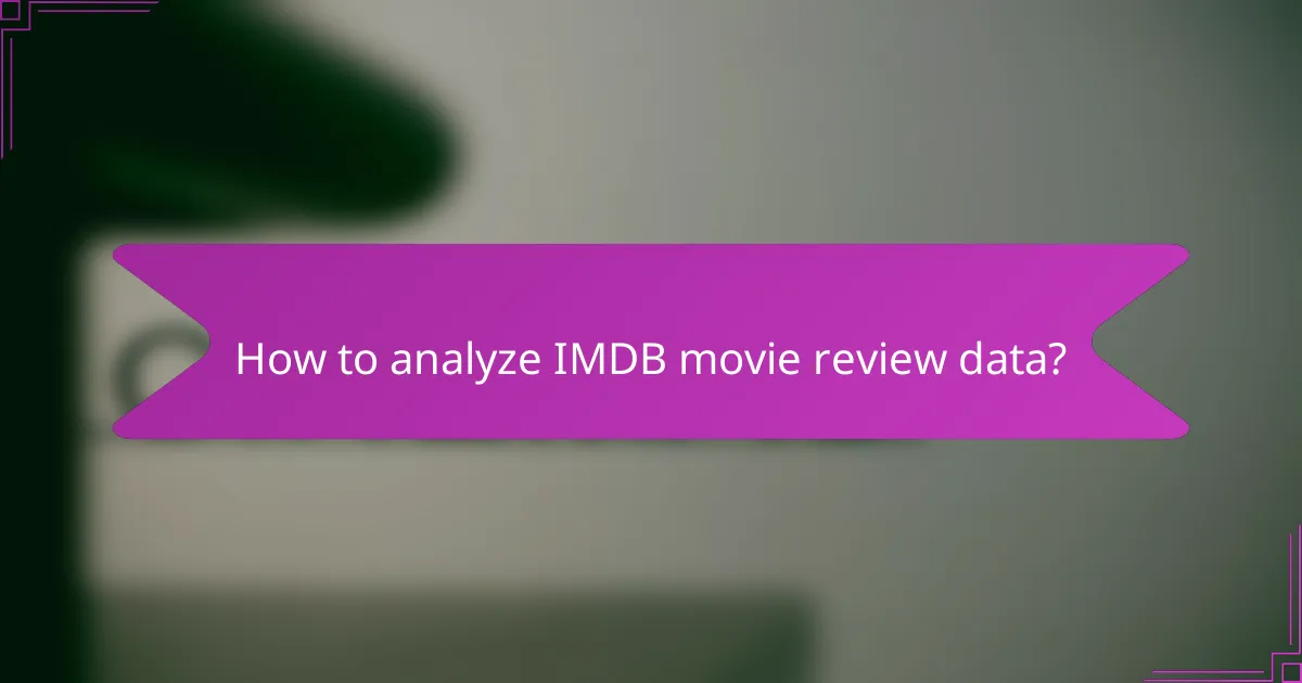 How to analyze IMDB movie review data?