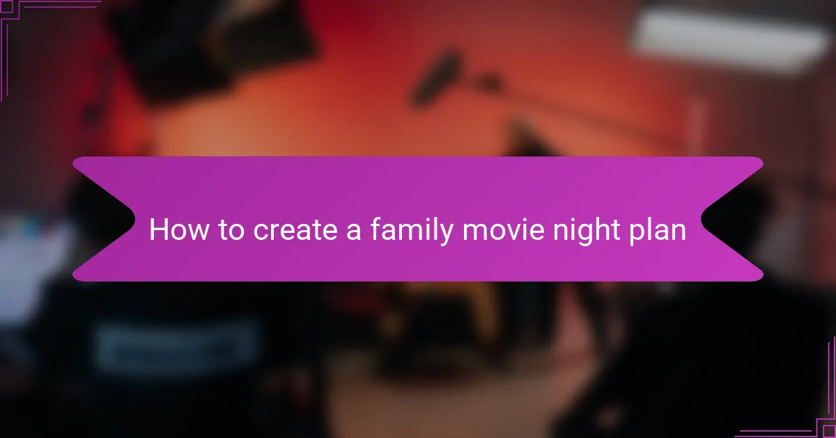 How to create a family movie night plan