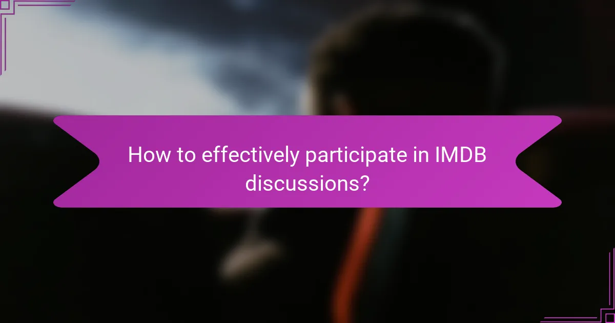 How to effectively participate in IMDB discussions?