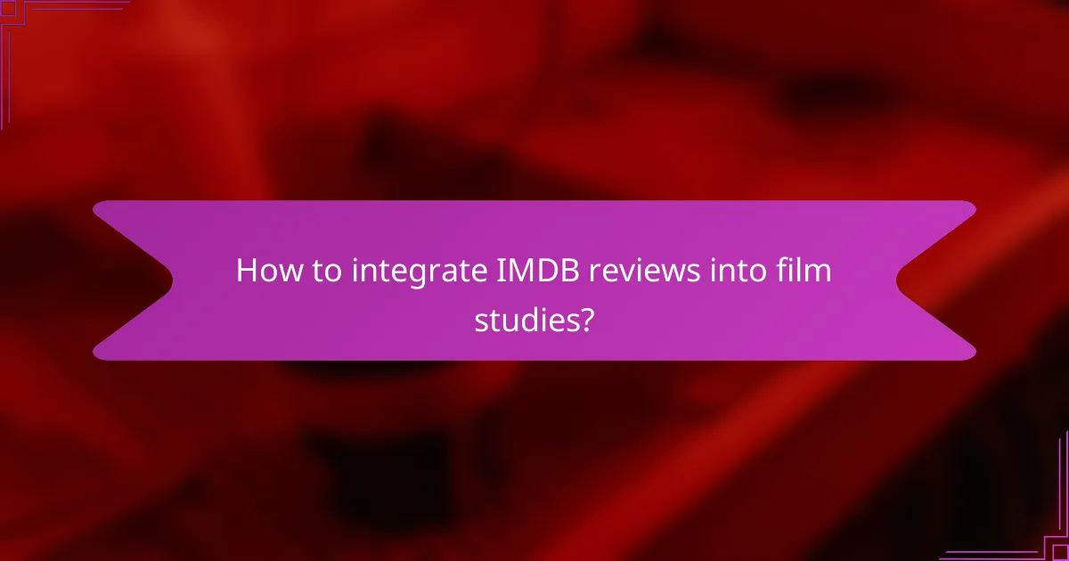 How to integrate IMDB reviews into film studies?