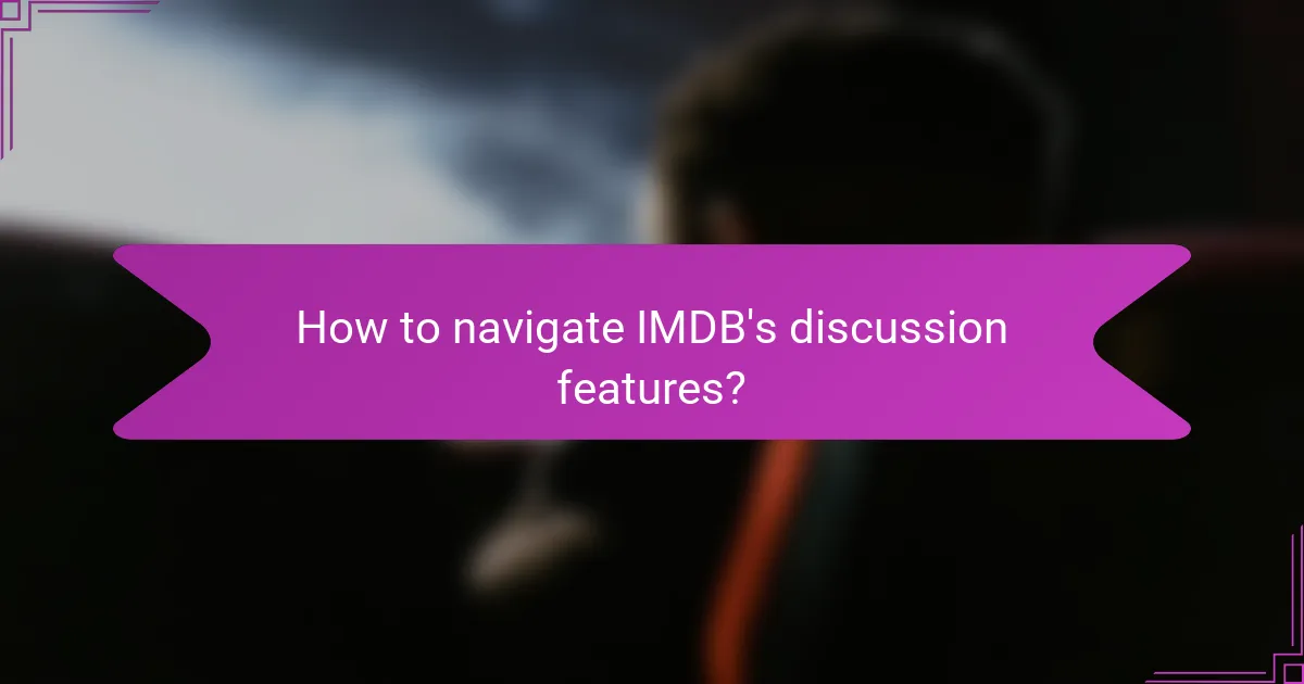 How to navigate IMDB's discussion features?