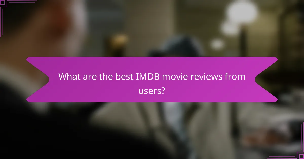 What are the best IMDB movie reviews from users?