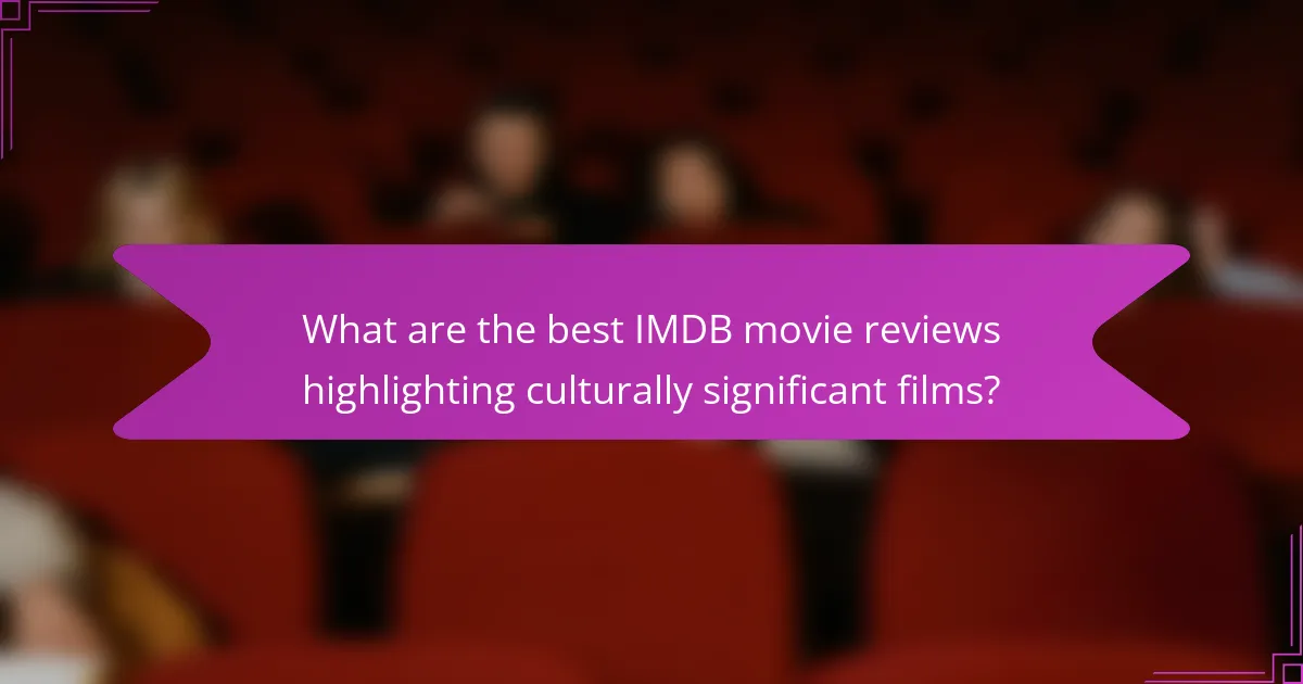 What are the best IMDB movie reviews highlighting culturally significant films?