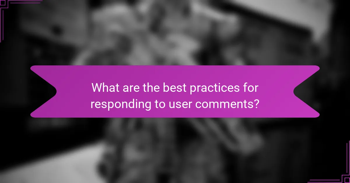 What are the best practices for responding to user comments?