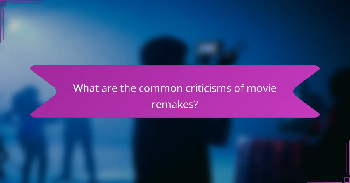 What are the common criticisms of movie remakes?