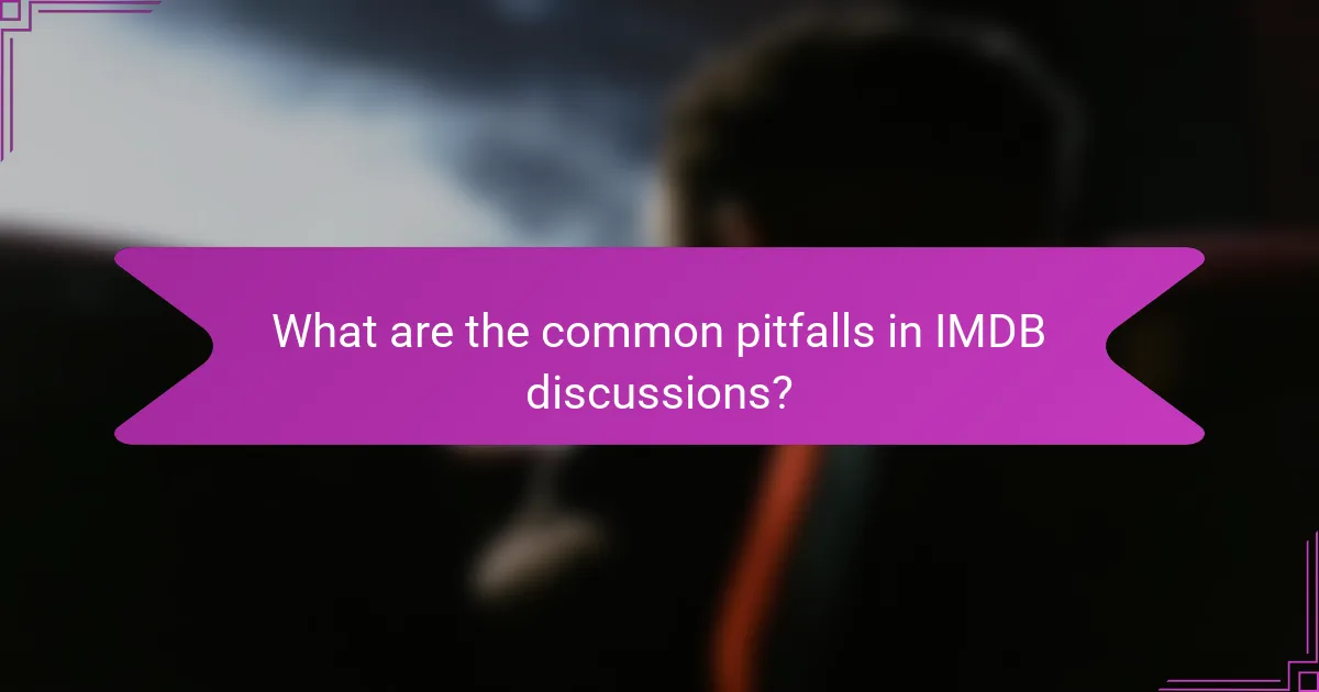 What are the common pitfalls in IMDB discussions?