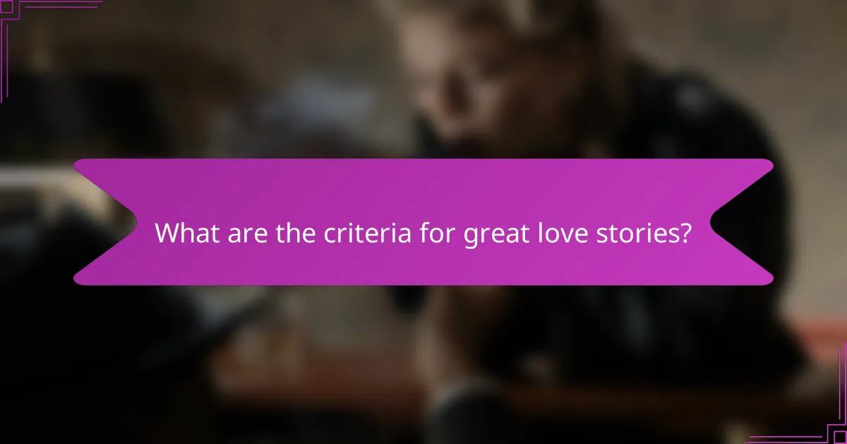 What are the criteria for great love stories?