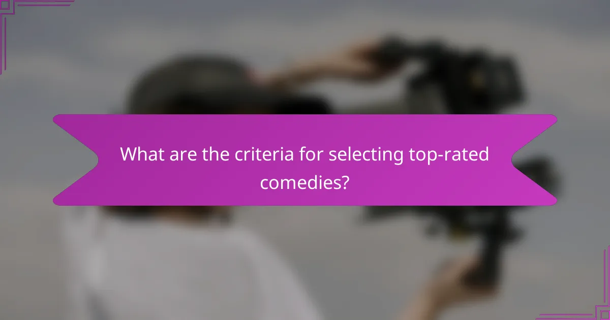 What are the criteria for selecting top-rated comedies?