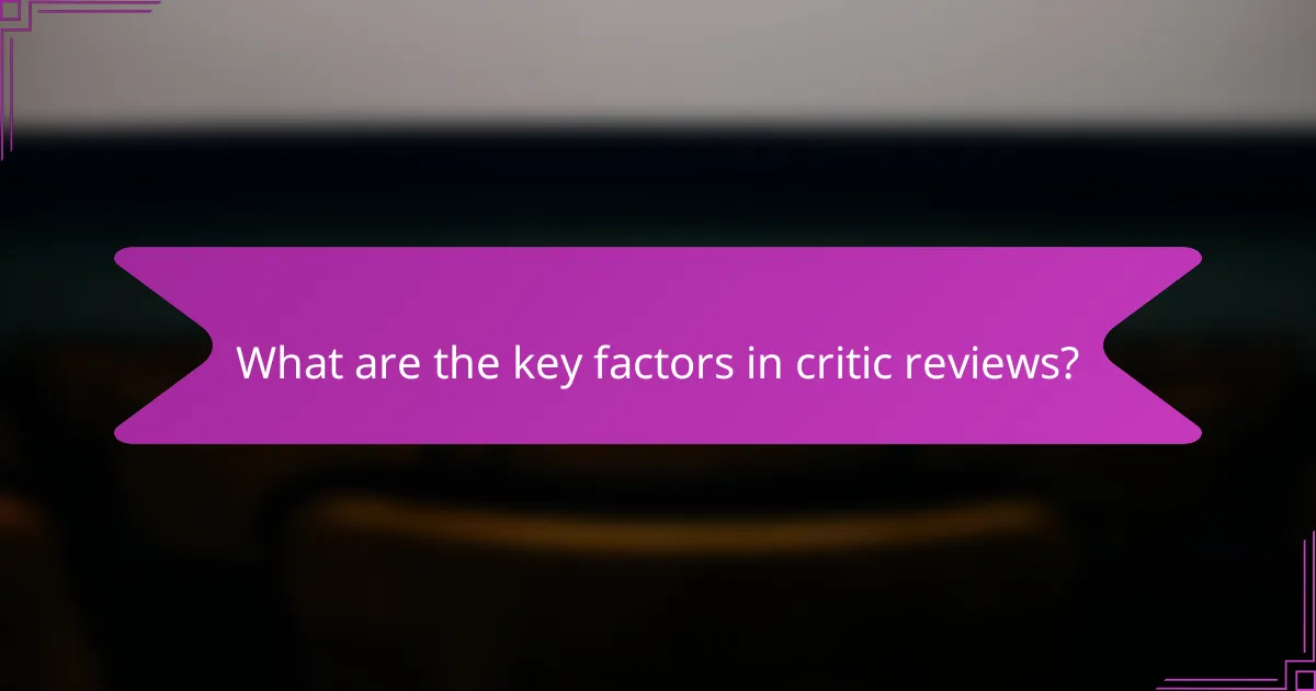 What are the key factors in critic reviews?