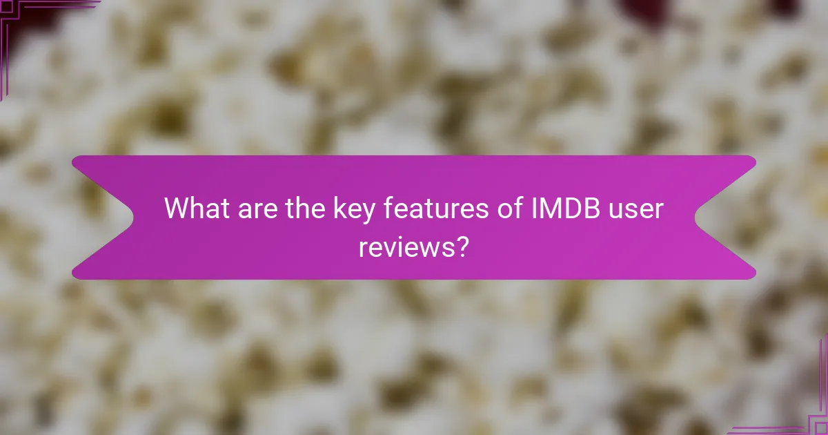 What are the key features of IMDB user reviews?