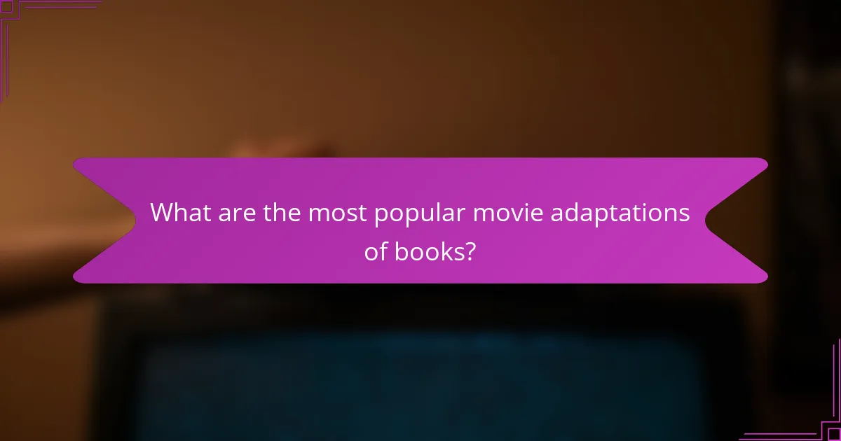 What are the most popular movie adaptations of books?