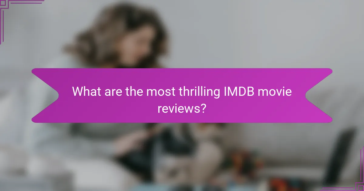 What are the most thrilling IMDB movie reviews?
