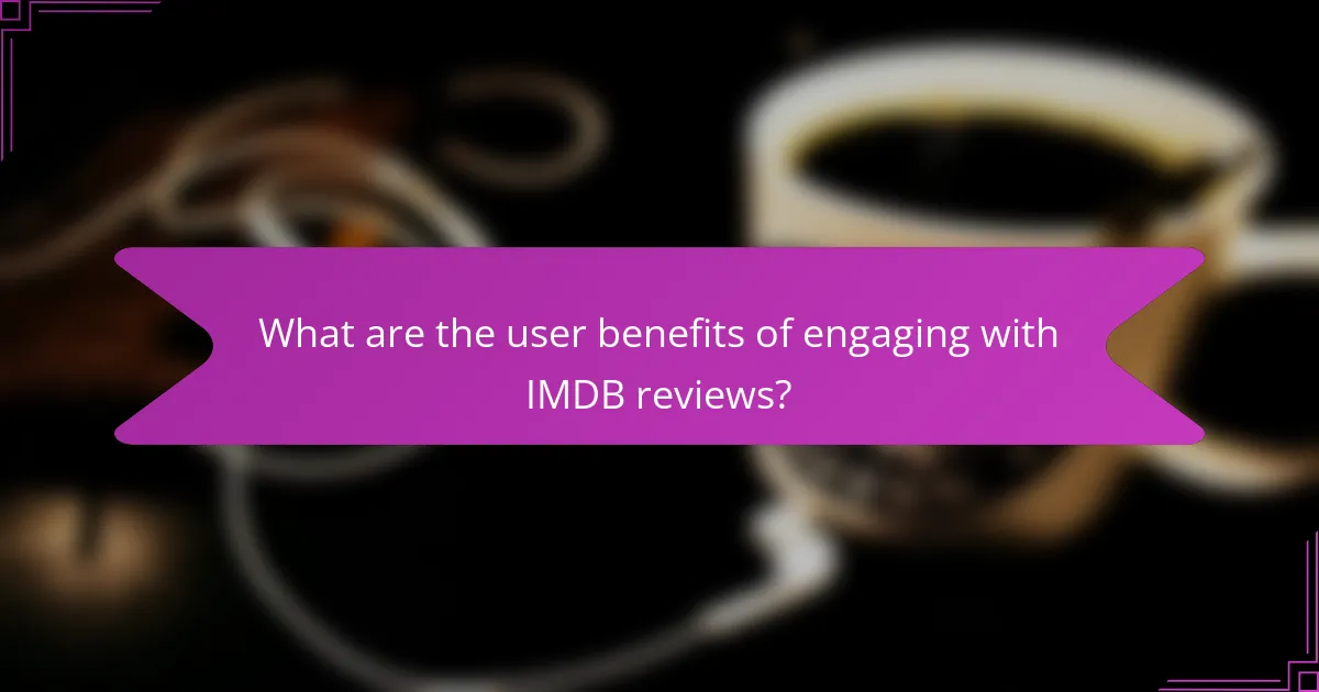 What are the user benefits of engaging with IMDB reviews?