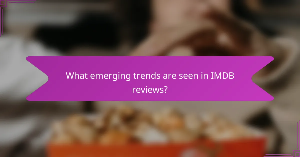 What emerging trends are seen in IMDB reviews?