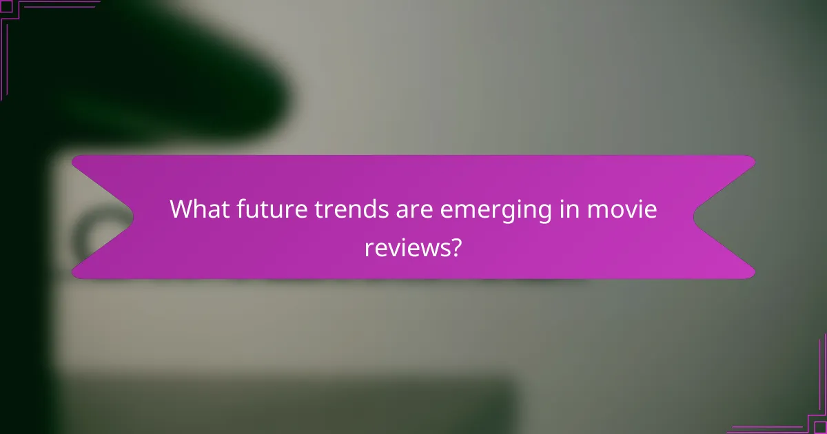 What future trends are emerging in movie reviews?