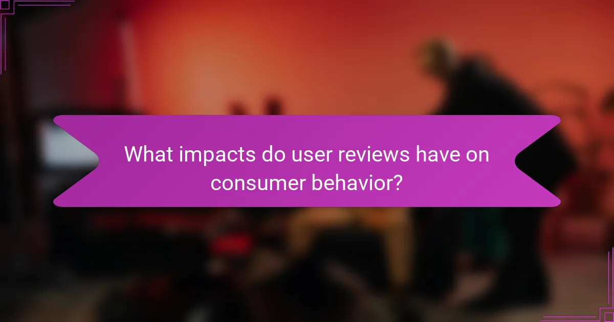 What impacts do user reviews have on consumer behavior?