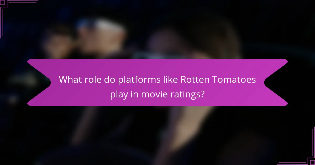 What role do platforms like Rotten Tomatoes play in movie ratings?