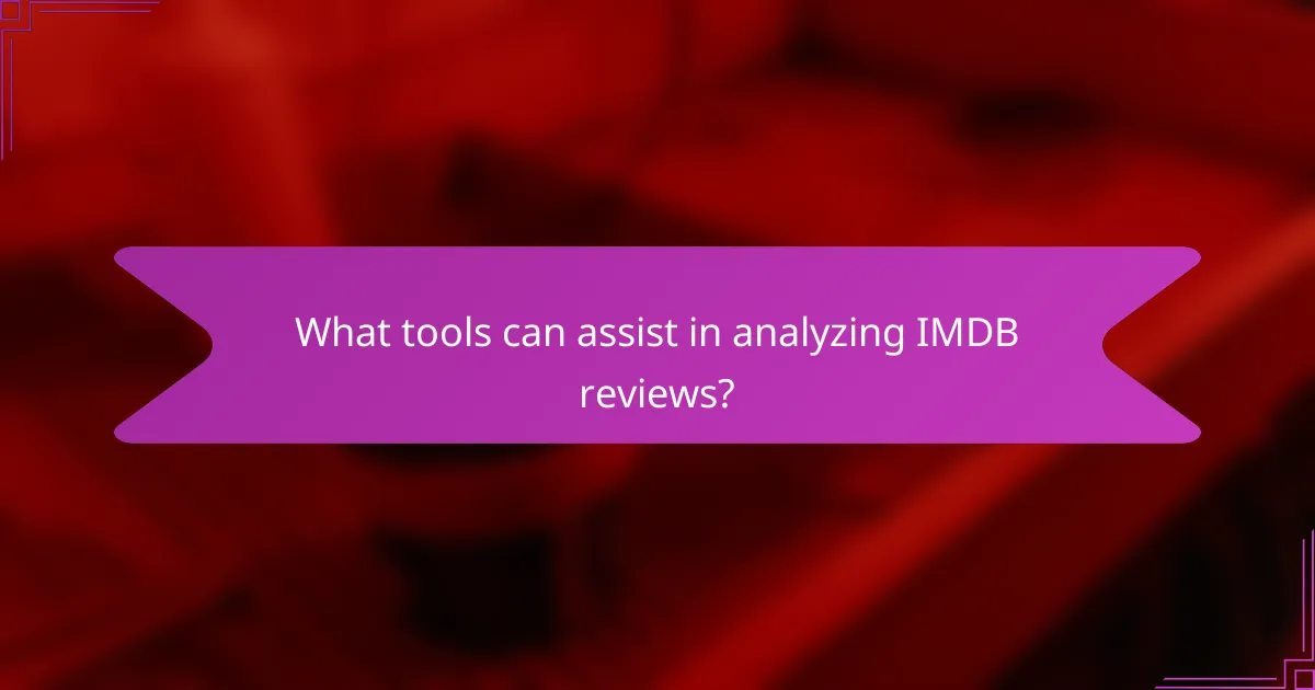 What tools can assist in analyzing IMDB reviews?