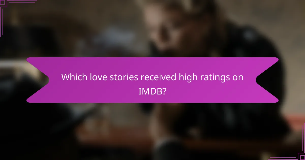 Which love stories received high ratings on IMDB?
